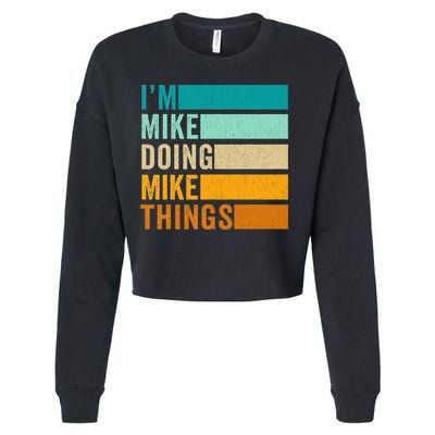 I'm Mike Doing Mike Things  Funny First Name Cropped Pullover Crew