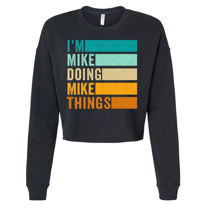 I'm Mike Doing Mike Things  Funny First Name Cropped Pullover Crew