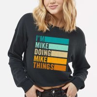 I'm Mike Doing Mike Things  Funny First Name Cropped Pullover Crew