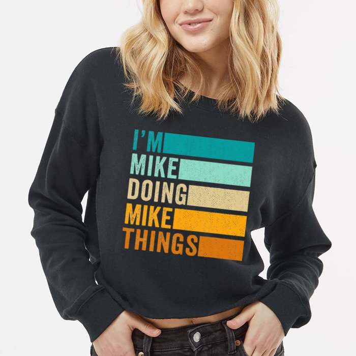 I'm Mike Doing Mike Things  Funny First Name Cropped Pullover Crew