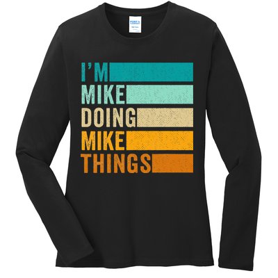 I'm Mike Doing Mike Things  Funny First Name Ladies Long Sleeve Shirt