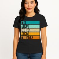 I'm Mike Doing Mike Things  Funny First Name Womens T-Shirt