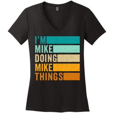 I'm Mike Doing Mike Things  Funny First Name Women's V-Neck T-Shirt