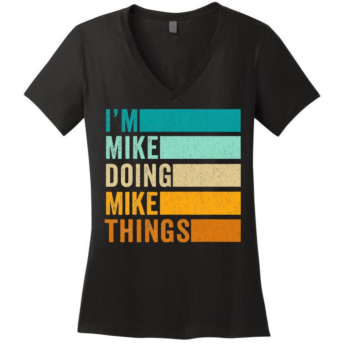 I'm Mike Doing Mike Things  Funny First Name Women's V-Neck T-Shirt