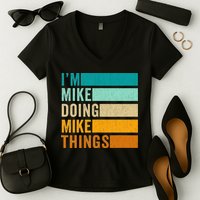 I'm Mike Doing Mike Things  Funny First Name Women's V-Neck T-Shirt