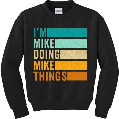I'm Mike Doing Mike Things  Funny First Name Kids Sweatshirt