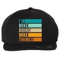 I'm Mike Doing Mike Things  Funny First Name Wool Snapback Cap