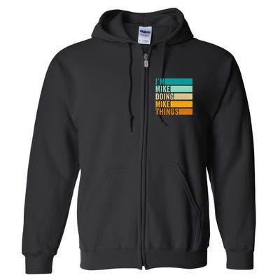 I'm Mike Doing Mike Things  Funny First Name Full Zip Hoodie