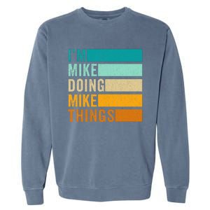 I'm Mike Doing Mike Things  Funny First Name Garment-Dyed Sweatshirt