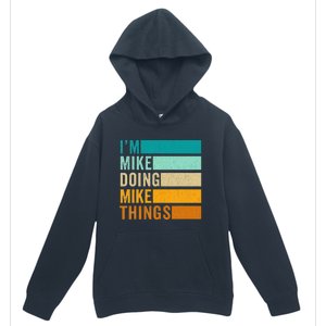 I'm Mike Doing Mike Things  Funny First Name Urban Pullover Hoodie