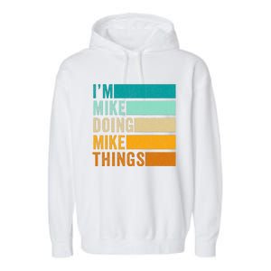 I'm Mike Doing Mike Things  Funny First Name Garment-Dyed Fleece Hoodie