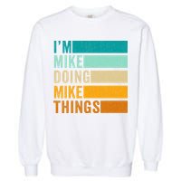 I'm Mike Doing Mike Things  Funny First Name Garment-Dyed Sweatshirt
