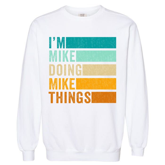 I'm Mike Doing Mike Things  Funny First Name Garment-Dyed Sweatshirt