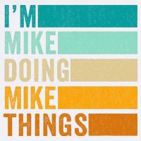 I'm Mike Doing Mike Things  Funny First Name Garment-Dyed Sweatshirt
