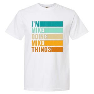 I'm Mike Doing Mike Things  Funny First Name Garment-Dyed Heavyweight T-Shirt