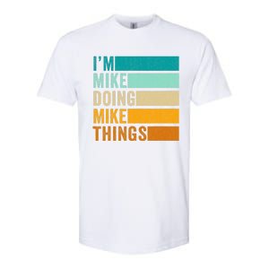 I'm Mike Doing Mike Things  Funny First Name Softstyle CVC T-Shirt