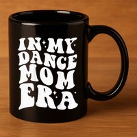 In My Dance Mom Era 11oz C Handle Ceramic Mug