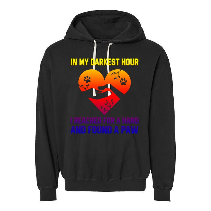 In My Darkest Hour I Reached For A Hand Found A Paw Xmas Gift Garment-Dyed Fleece Hoodie
