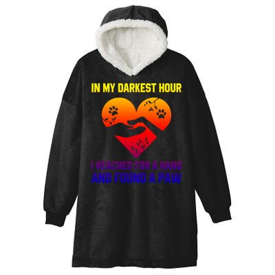 In My Darkest Hour I Reached For A Hand Found A Paw Xmas Gift Hooded Wearable Blanket