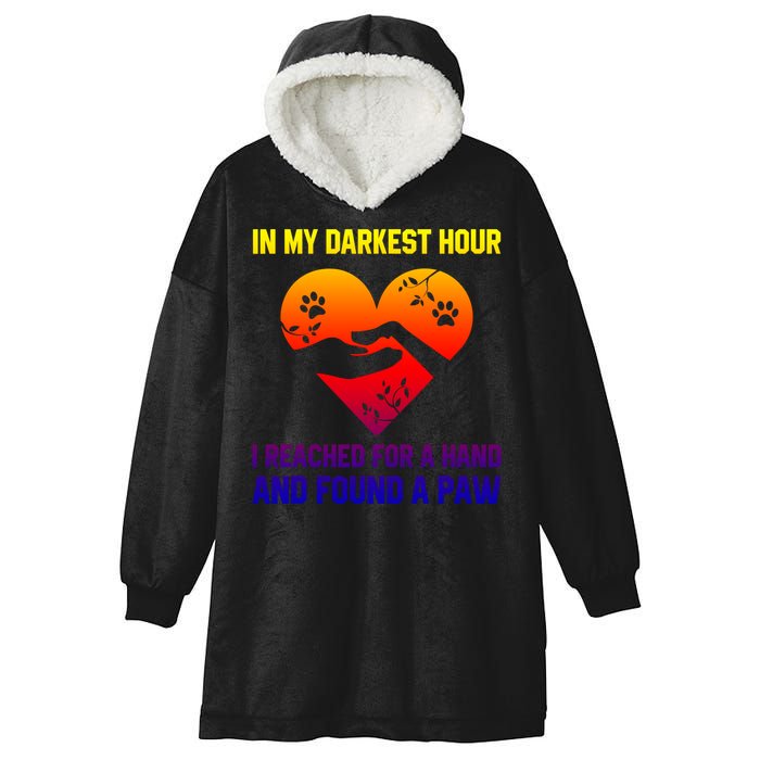 In My Darkest Hour I Reached For A Hand Found A Paw Xmas Gift Hooded Wearable Blanket