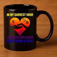 In My Darkest Hour I Reached For A Hand Found A Paw Xmas Gift 11oz C Handle Ceramic Mug