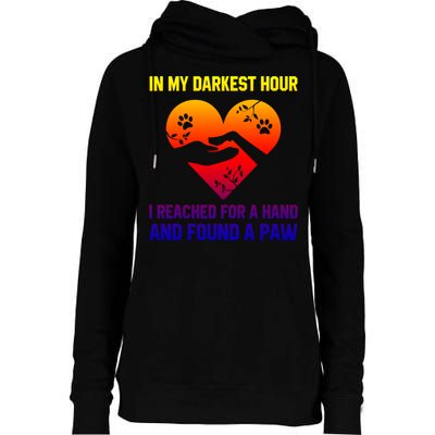 In My Darkest Hour I Reached For A Hand Found A Paw Xmas Gift Womens Funnel Neck Pullover Hood