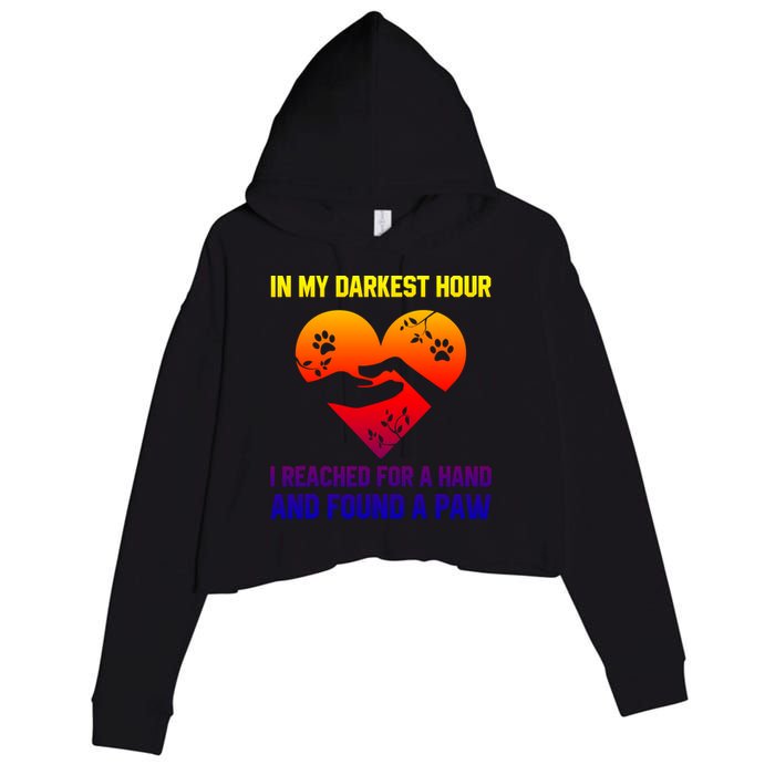 In My Darkest Hour I Reached For A Hand Found A Paw Xmas Gift Crop Fleece Hoodie