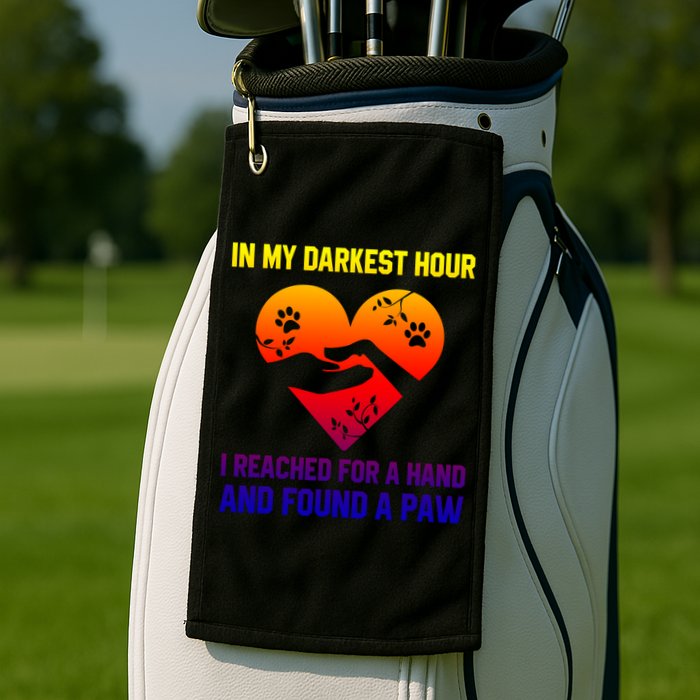 In My Darkest Hour I Reached For A Hand Found A Paw Xmas Gift Golf Towel