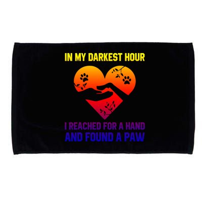 In My Darkest Hour I Reached For A Hand Found A Paw Xmas Gift Microfiber Hand Towel
