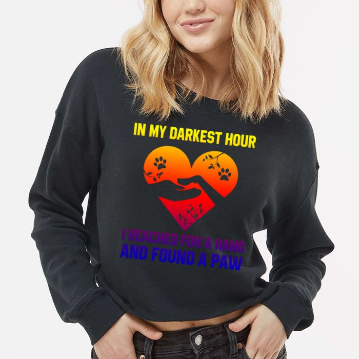 In My Darkest Hour I Reached For A Hand Found A Paw Xmas Gift Cropped Pullover Crew