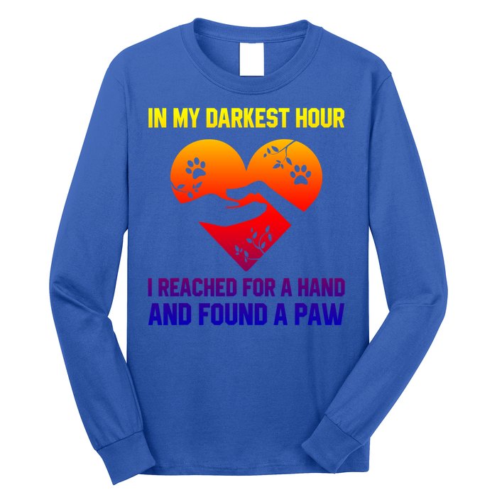 In My Darkest Hour I Reached For A Hand Found A Paw Xmas Gift Long Sleeve Shirt