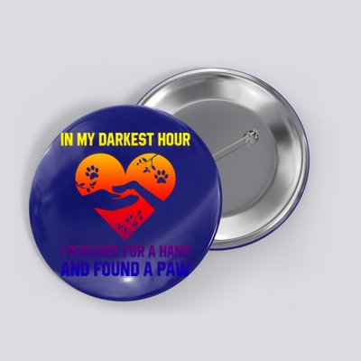 In My Darkest Hour I Reached For A Hand Found A Paw Xmas Gift Button