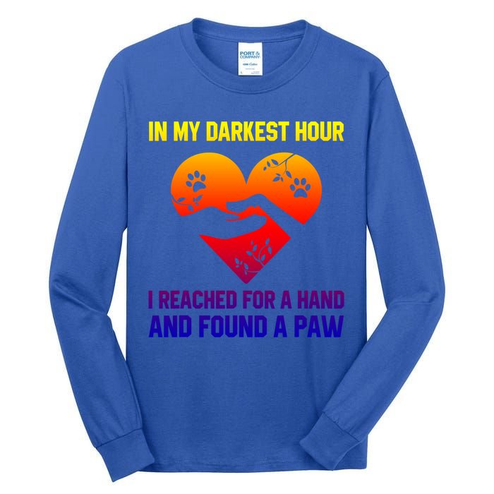 In My Darkest Hour I Reached For A Hand Found A Paw Xmas Gift Tall Long Sleeve T-Shirt