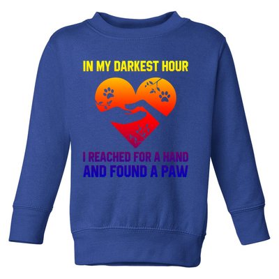 In My Darkest Hour I Reached For A Hand Found A Paw Xmas Gift Toddler Sweatshirt
