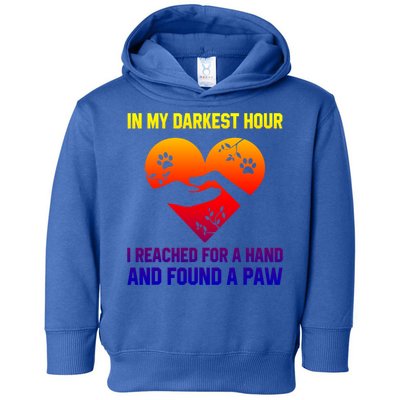 In My Darkest Hour I Reached For A Hand Found A Paw Xmas Gift Toddler Hoodie