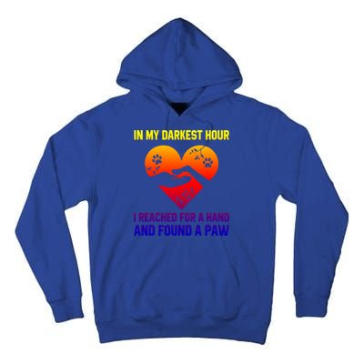 In My Darkest Hour I Reached For A Hand Found A Paw Xmas Gift Tall Hoodie
