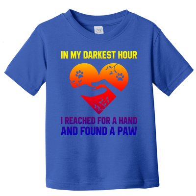 In My Darkest Hour I Reached For A Hand Found A Paw Xmas Gift Toddler T-Shirt