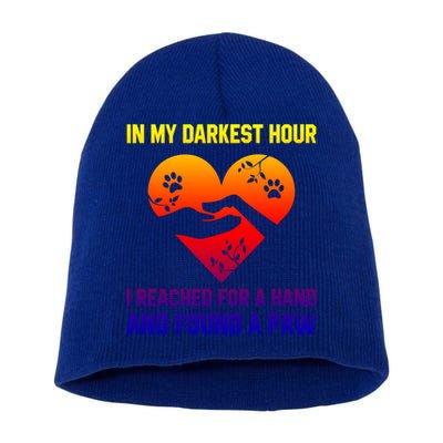 In My Darkest Hour I Reached For A Hand Found A Paw Xmas Gift Short Acrylic Beanie