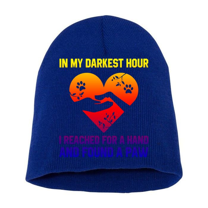In My Darkest Hour I Reached For A Hand Found A Paw Xmas Gift Short Acrylic Beanie