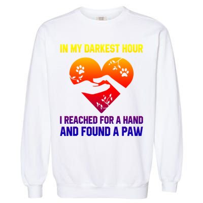 In My Darkest Hour I Reached For A Hand Found A Paw Xmas Gift Garment-Dyed Sweatshirt