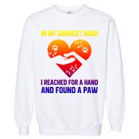 In My Darkest Hour I Reached For A Hand Found A Paw Xmas Gift Garment-Dyed Sweatshirt