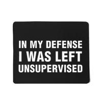 In My Defense I Was Left Unsupervised Mousepad