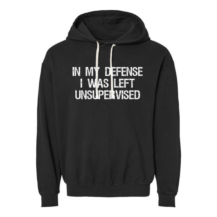 In My Defense I Was Left Unsupervised Funny Trouble Maker Garment-Dyed Fleece Hoodie