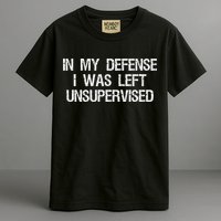 In My Defense I Was Left Unsupervised Funny Trouble Maker Garment-Dyed Heavyweight T-Shirt