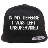 In My Defense I Was Left Unsupervised Funny Trouble Maker Flatbill Hat
