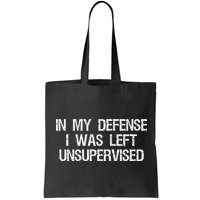 In My Defense I Was Left Unsupervised Funny Trouble Maker Bag