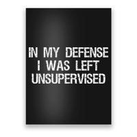 In My Defense I Was Left Unsupervised Funny Trouble Maker Poster