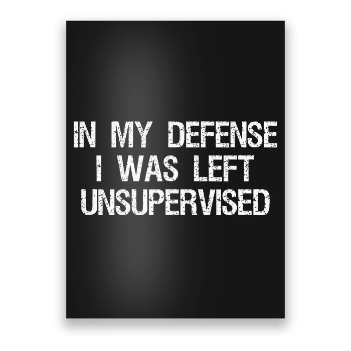 In My Defense I Was Left Unsupervised Funny Trouble Maker Poster
