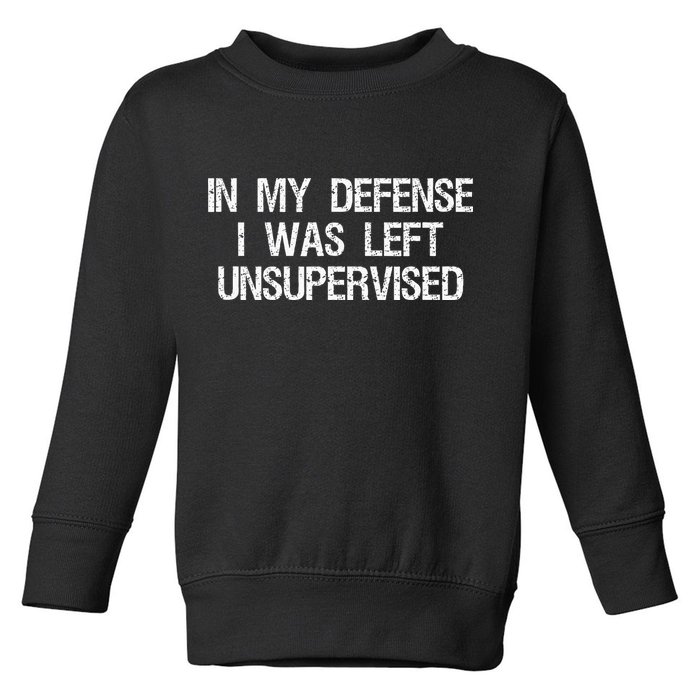 In My Defense I Was Left Unsupervised Funny Trouble Maker Toddler Sweatshirt