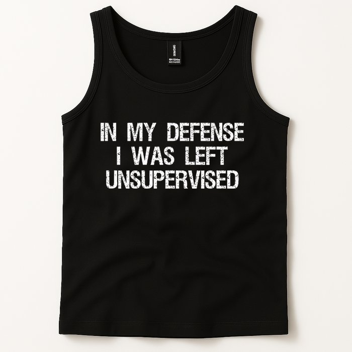 In My Defense I Was Left Unsupervised Funny Trouble Maker Tank Top